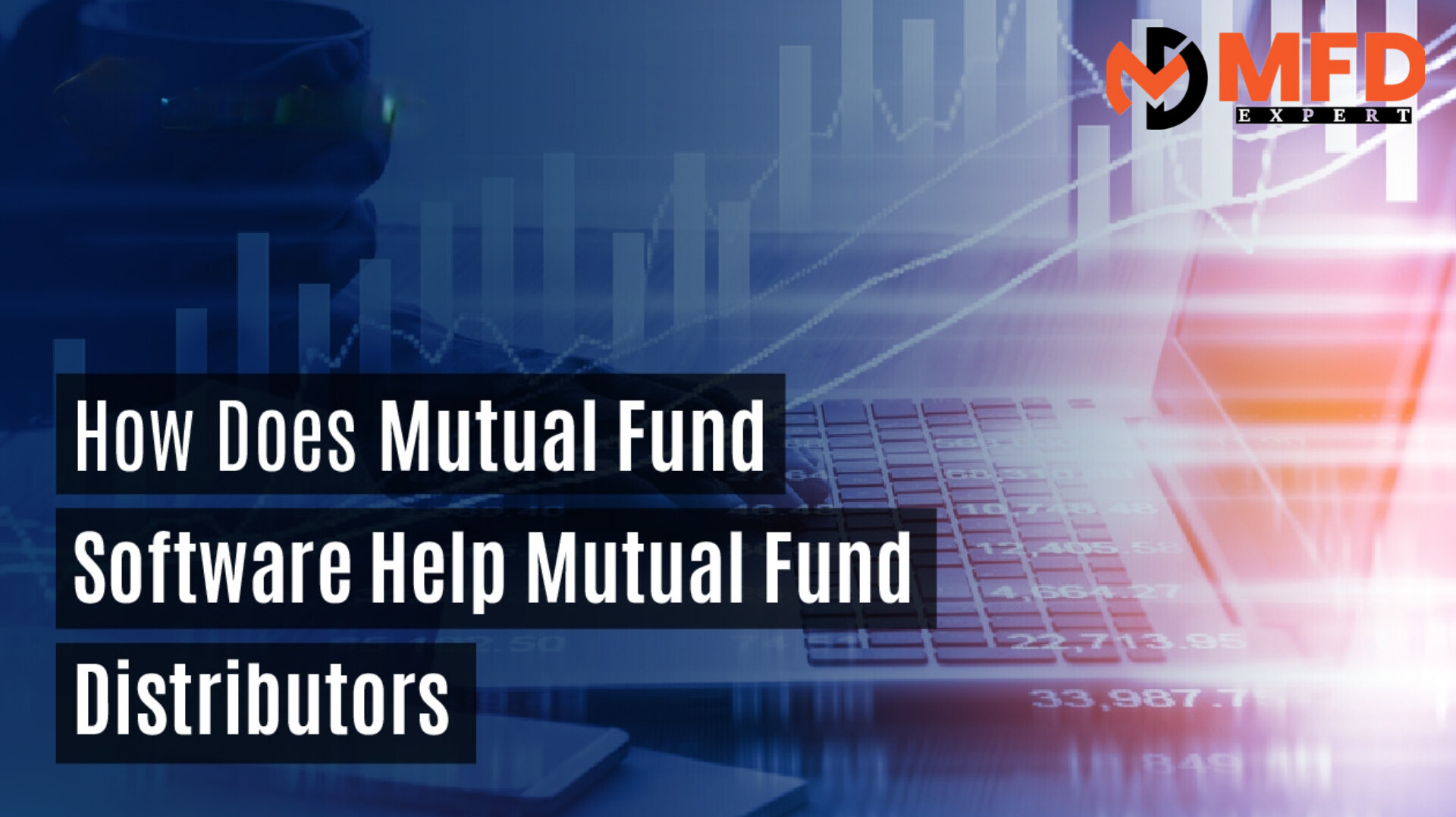 How Does Mutual Fund Software Help Mutual Fund Distributors and Integrated Financial Advisors